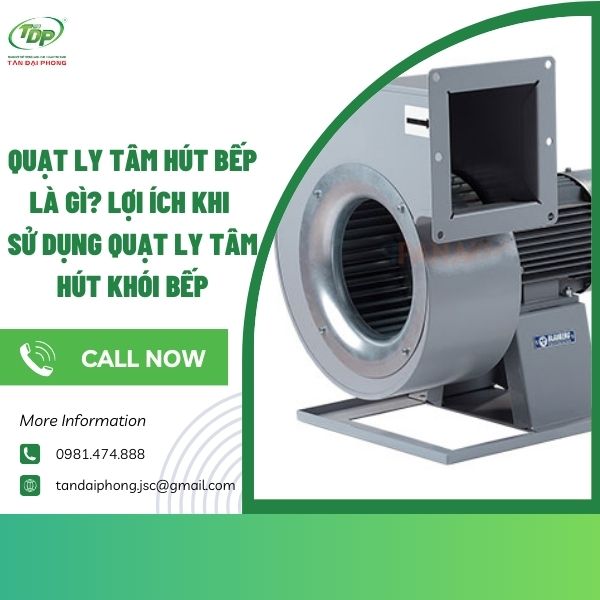 quạt ly tâm hút bếp là gì Lý do nên sử dụng quạt ly tâm hút bếp