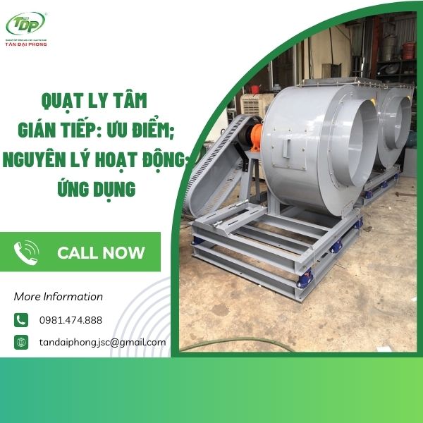 quạt ly tâm gián tiếp Quạt ly tâm gián tiếp được sử dụng rộng rãi trong những dự án công nghiệp