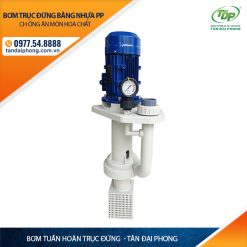 Bơm Tuần Hoàn Trục Đứng Chống Ăn Mòn Hoá Chất Bằng Nhựa PP